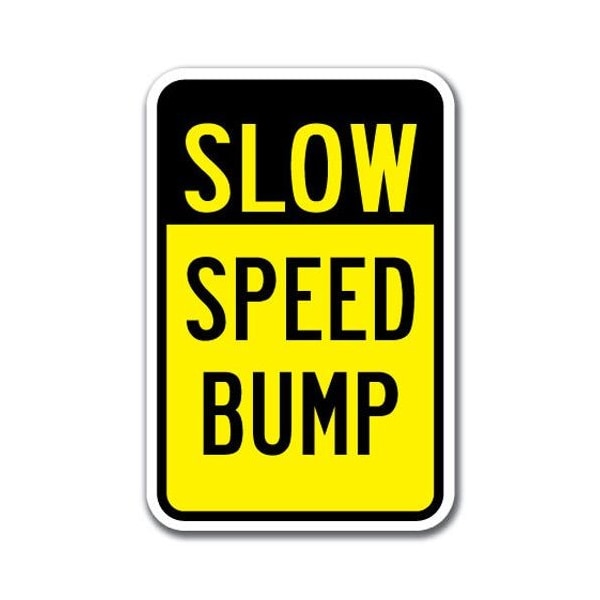Slow Speed Bump Sign 12inx18in Heavy Gauge Alum Signs, 18" L, 12" H, A-1218 Slow Down - Slow Speed